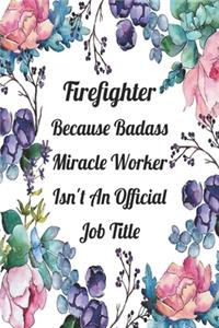 Firefighter Because Badass Miracle Worker Isn't An Official Job Title