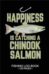 Happiness Is catching A Chinook Salmon Fishing Log Book 120 Pages