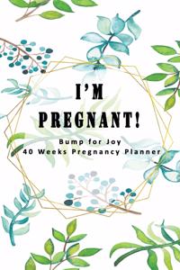 I'm Pregnant - Bump for Joy 40 Weeks Pregnancy Planner