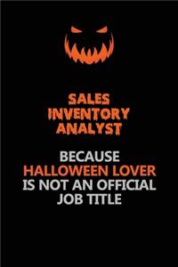 Sales Inventory Analyst Because Halloween Lover Is Not An Official Job Title