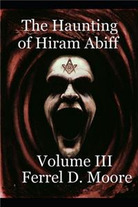 Haunting of Hiram Abiff- Vol. III