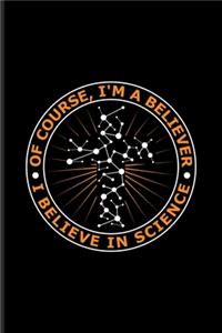 Of Course I'm A Believer I Believe In Science