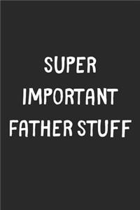 Super Important Father Stuff
