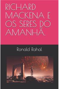 Richard Mackena E OS Seres Do Amanhã.