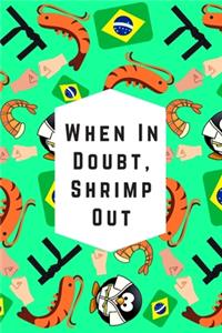 When In Doubt, Shrimp Out