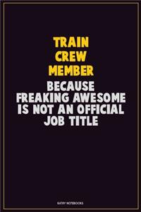 Train Crew Member, Because Freaking Awesome Is Not An Official Job Title