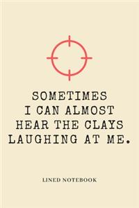 Sometimes I Can Almost Hear The Clays Laughing At Me.