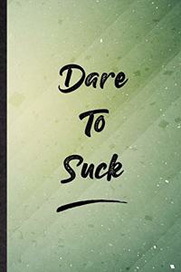 Dare To Suck