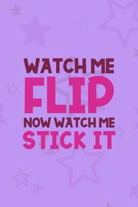 Watch Me Flip Now Watch Me Stick It