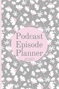 Podcast Episode Planner 2020: 52 Podcast Worksheets to plan and write your Podcast content Ideas 2020 12 Monthly Calendar Plus Brain Dump Idea Pages and Notes Pages