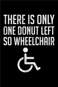 There Is Only One Donut Left So Wheelchair