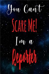 You Can't Scare Me! I'm A Reporter
