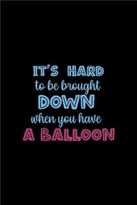 It's Hard To Be Brought Down When You Have A Balloon