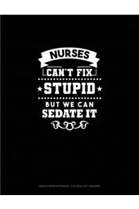 Nurses We Can't Fix Stupid But We Can Sedate It