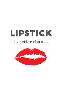 Lipstick is Better Than...