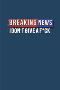 Breaking News I Dont Give a F*ck