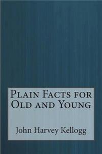 Plain Facts for Old and Young