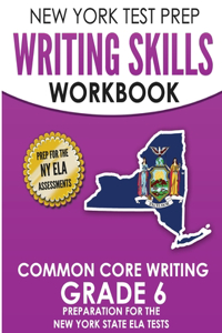 NEW YORK TEST PREP Writing Skills Workbook Common Core Writing Grade 6