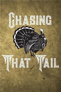 Chasing That Tail: Funny Turkey Hunting Journal for Hunters: Blank Lined Notebook for Hunt Season to Write Notes & Writing