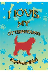 I Love My Otterhound - Dog Owner Notebook
