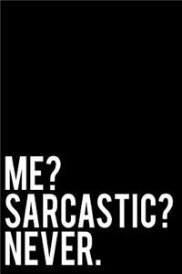 Me? Sarcastic? Never.
