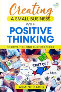 Creating A Small Business with Positive Thinking