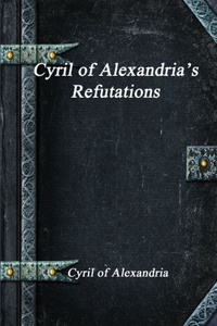 Cyril of Alexandria's Refutations