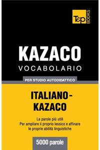 Vocabolario Italiano-Kazaco per studio autodidattico - 5000 parole