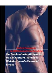 Blacksmith Has Biceps Like Iron and a Heart That Rages with the Love of a Thousand Forges