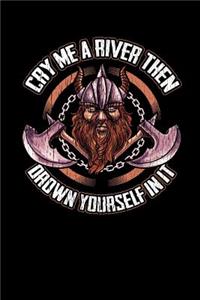 Cry Me a River Then Drown Yourself in It