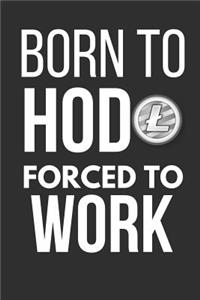 Born to Hodl Forced to Work