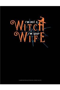I'm Not a Witch I'm Your Wife: Composition Notebook: Wide Ruled
