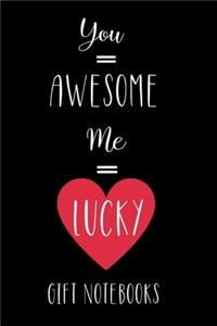 You = Awesome, Me = Lucky - Gift Notebooks