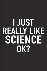 I Just Really Like Science Ok?