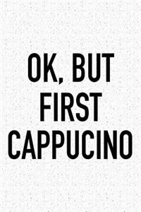 Ok, But First Cappucino