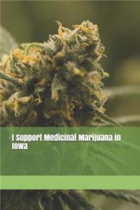 I Support Medicinal Marijuana in Iowa