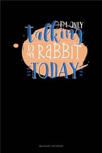 I'm Only Talking to My Rabbit Today