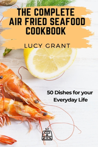 Complete Air Fried Seafood Cookbook