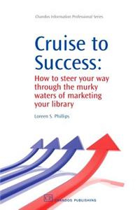 Cruise to Success: How to Steer Your Way Through the Murky Waters of Marketing Your Library