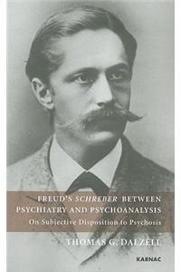 Freud's Schreber Between Psychiatry and Psychoanalysis