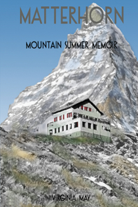 Matterhorn: Mountain Summer Memoir: Mountain Summer Memoir