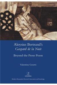 Aloysius Bertrand's Gaspard de La Nuit: Beyond the Prose Poem