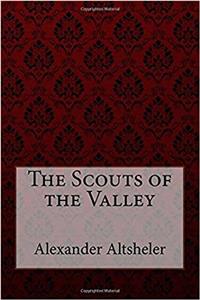 Scouts of the Valley Joseph Alexander Altsheler