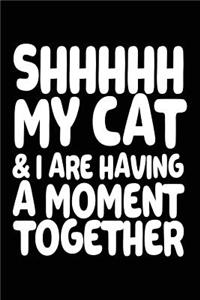 Shhhhh My Cat & I Are Having a Moment Together