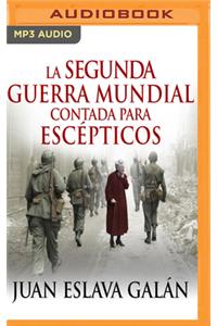 Segunda Guerra Mundial Contada Para Escépticos (Narración En Castellano)