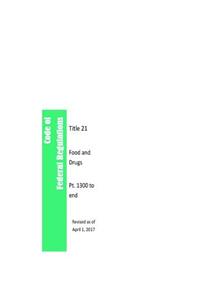 Code Of Federal Regulations Title 21, Food and Drugs, Pt. 1300 to end, Revised as of April 1, 2017