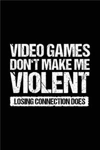 Video Games Don't Make Me Violent Losing Connection Does