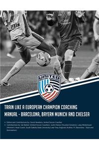 Train Like a European Champion Coaching Manual - Barcelona, Bayern Munich and Chelsea