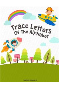 Trace Letters Of The Alphabet: Handwriting Printing Workbook (Pre-Kinder, Kindergarten )