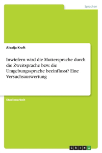 Inwiefern wird die Muttersprache durch die Zweitsprache bzw. die Umgebungssprache beeinflusst? Eine Versuchsauswertung